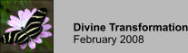 Divine Transformation February 2008